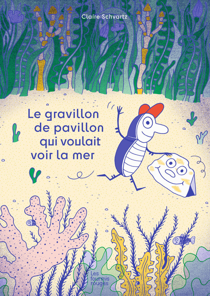 Editions Les Fourmis Rouges - Le gravillon de pavillon qui voulait voir la mer